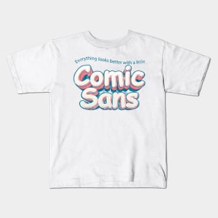 Everything looks better in Comic Sans Kids T-Shirt